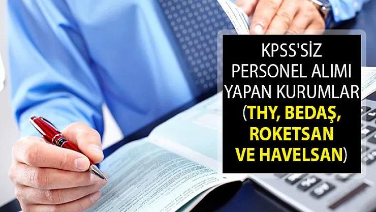 KPSS'siz Personel Alımı Yapan Kurumlar (THY, BEDAŞ, Roketsan ve Havelsan)