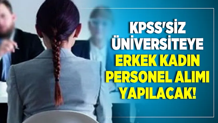 KPSS'siz Üniversiteye erkek kadın personel alımı yapılacak!