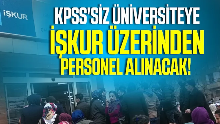 KPSS'siz üniversiteye İŞKUR üzerinden personel alınacak!
