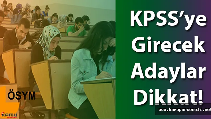 KPSS'ye Girecek Adaylar Dikkat!