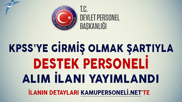 KPSS'ye Girmiş Olmak Şartıyla Destek Personeli Alım İlanı Yayımlandı