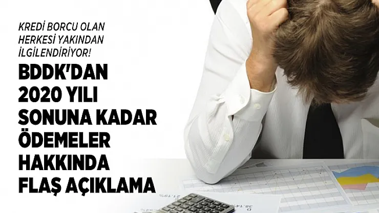 Kredi borcu olan herkesi yakından ilgilendiriyor! BDDK'dan 2020 yılı sonuna kadar ödemeler hakkında flaş açıklama