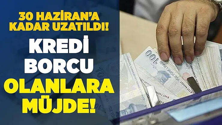 Kredi borcu olanlara BDDK'dan müjdeli haber! 30 Haziran'a kadar uzatıldı