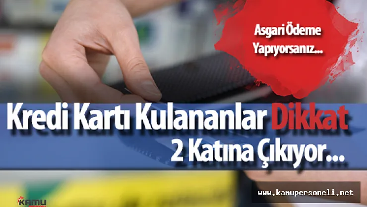 Kredi Kartı Asgari Ödeme Yapanlar Dikkat!