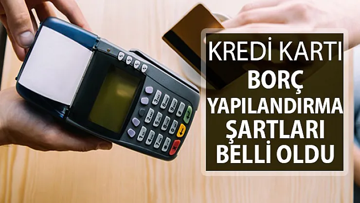 Kredi Kartı Borç Yapılandırmasında Şartlar Belli Oldu