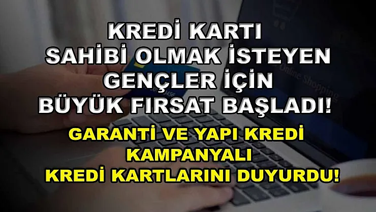 Kredi kartı sahibi olmak isteyen gençler için büyük fırsat başladı! Garanti ve Yapı Kredi kampanyalı kredi kartlarını duyurdu!