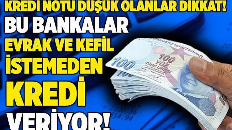 Kredi notu düşük olanlar üzülmesin! Düşük kredi notu ile kredi! Evrak ve kefil istenmiyor! Kredi notu düşüklere kredi veren bankalar hangileri?