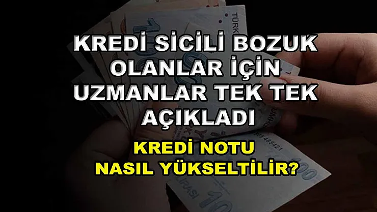 Kredi sicili bozuk olanlar için uzmanlar tek tek açıkladı: Kredi notu nasıl yükseltilir?