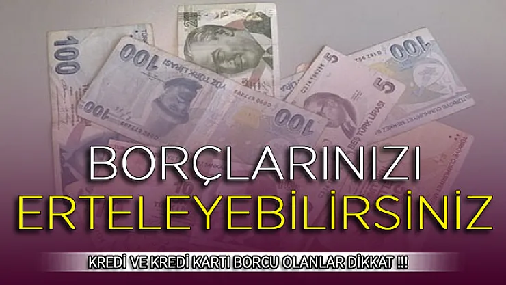 Kredi ve Kredi Kartı Borcu Olanlara Sevindiren Haber ! Borcunuzu 3 Ay Erteleyebilirsiniz