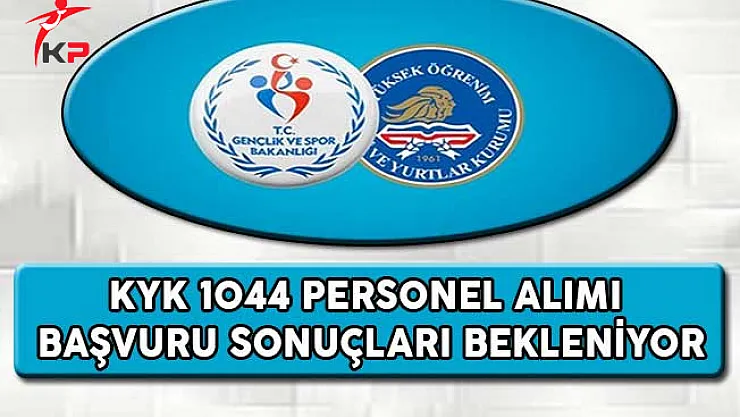 Kredi ve Yurtlar Kurumu (KYK) 1044 Personel Alımı Başvuru Sonuçlarının Açıklanması Bekleniyor