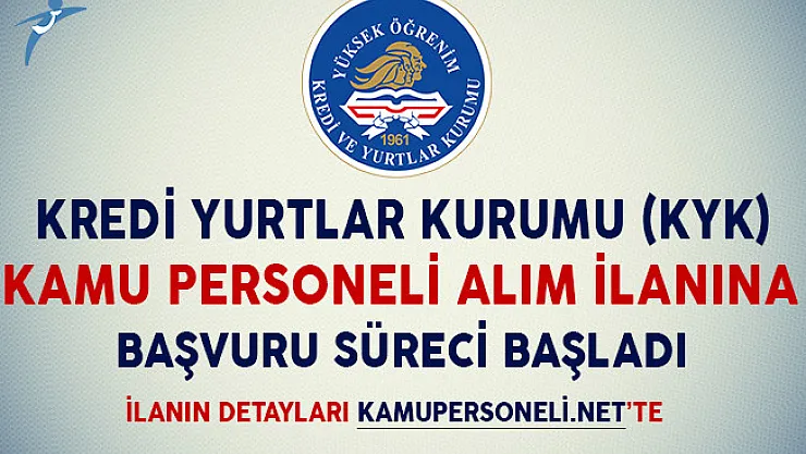 Kredi ve Yurtlar Kurumu (KYK) Kamu Personeli Alım İlanına Başvuru Süreci Başladı