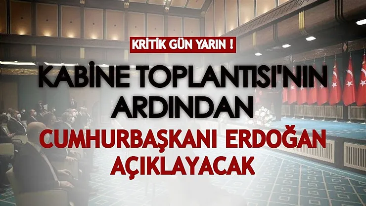 Kritik gün yarın! Kabine Toplantısı'nın ardından Cumhurbaşkanı Erdoğan açıklayacak!