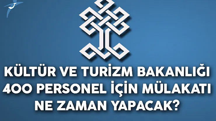 Kültür Bakanlığı 400 Personel İçin Mülakatı Ne Zaman Yapacak?