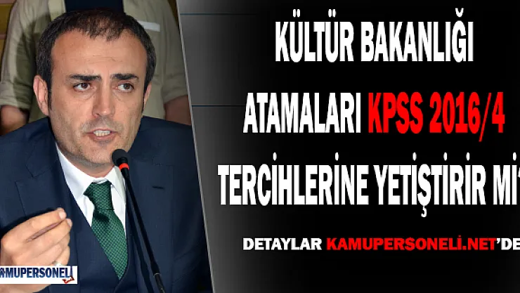 Kültür Bakanlığı, Atamaları KPSS 2016/4 Tercihlerine Yetiştirir Mi?