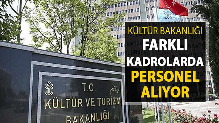 Kültür Bakanlığı Farklı Kadrolarda Kamu Personeli Alımı Yapıyor