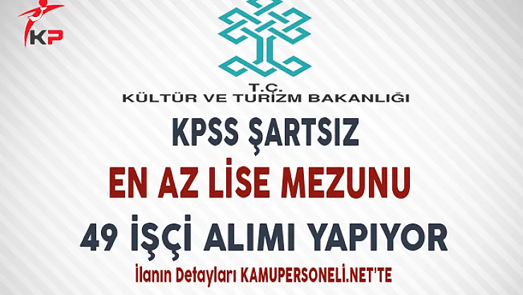 Kültür Bakanlığı Farklı Pozisyonlarda En Az Lise Mezunu İşçi Alım İlanı