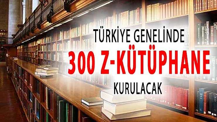 Kültür Bakanlığından Önemli Çalışma: 300 Z Kütüphane Kurulacak