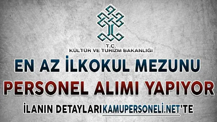 Kültür Varlıkları ve Müzeler Genel Müdürlüğü En Az İlkokul Mezunu Personel Alımı Yapıyor