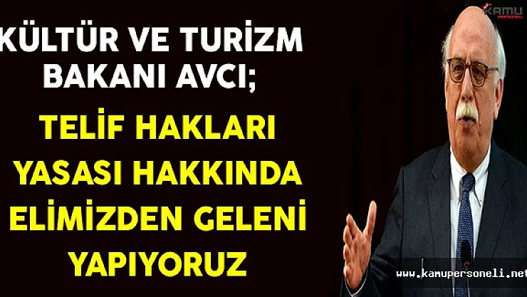 Kültür ve Turizm Bakanı Avcı'dan Telif Hakları Yasası Hakkında Açıklama