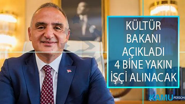 Kültür ve Turizm Bakanı Mehmet Nuri Ersoy, Açıkladı! 4 Bine Yakın İşçi Alımı Yapılacak!