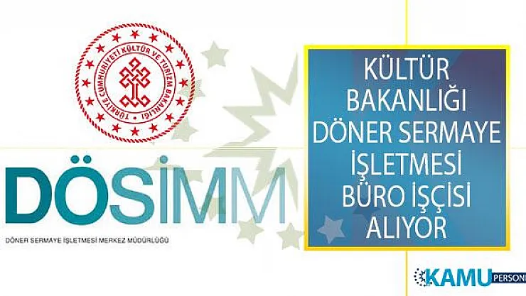 Kültür ve Turizm Bakanlığı Döner Sermaye İşletmesi Merkez Müdürlüğü (DÖSİMM) Büro İşçisi Alımı İş İlanı Yayımladı!
