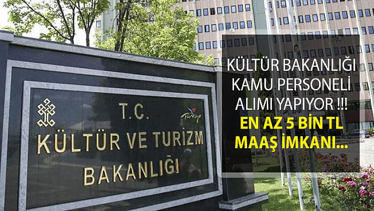 Kültür ve Turizm Bakanlığı En Az 5 Bin TL Maaş İle Kamu Personeli Alımı İçin İlan Yayımladı!