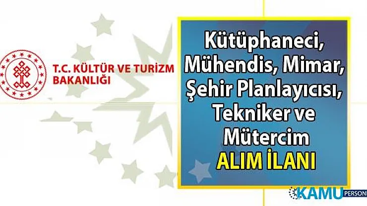 Kültür ve Turizm Bakanlığı kütüphaneci, mühendis, Mimar, Şehir Planlayıcısı, Tekniker, Mütercim alım ilanı