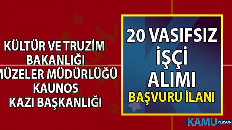 Kültür ve Turizm Bakanlığı'na bağlı Kaunos Kazı Başkanlığı vasıfsız 20 işçi alımı yapacaktır.