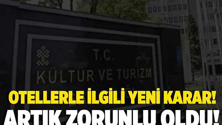 Kültür ve Turizm Bakanlığı'nın otellerle ilgili yeni karar! Artık zorunlu oldu!