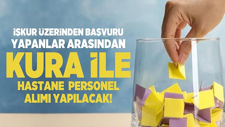 Kura ile hastane personel alımı yapılacak! İŞKUR üzerinden başvurular alınacak