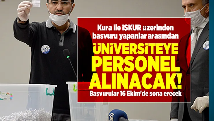 Kura ile İŞKUR üzerinden başvuru yapanlar arasından üniversiteye personel alınacak! Başvurular 16 Ekim'de sona erecek
