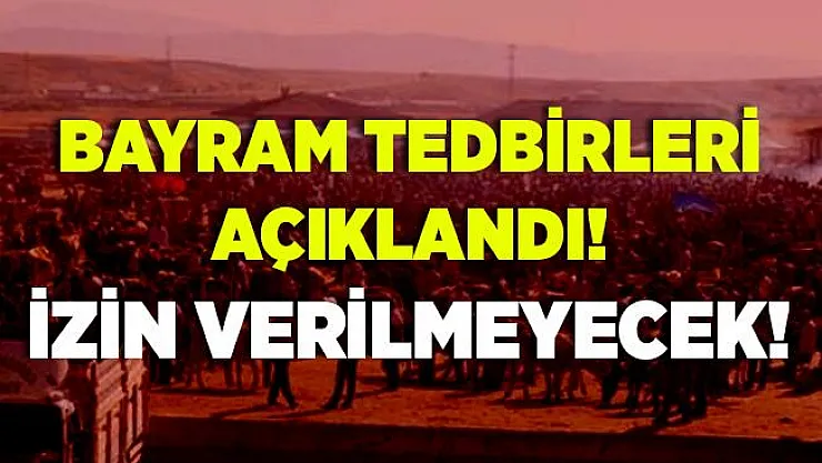 Kurban Bayramı tedbirleri açıklandı! İzin verilmeyecek!