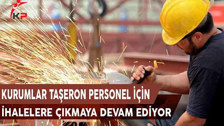Kurumlar Taşeron Personel İçin İhalelere Çıkmaya Devam Ediyor