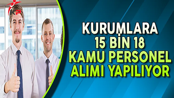 Kurumlara 15 Bin 18 Kamu Personel Alımı Yapılıyor