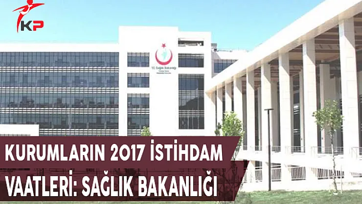 Kurumların 2017 İstihdam Vaatleri: Sağlık Bakanlığı