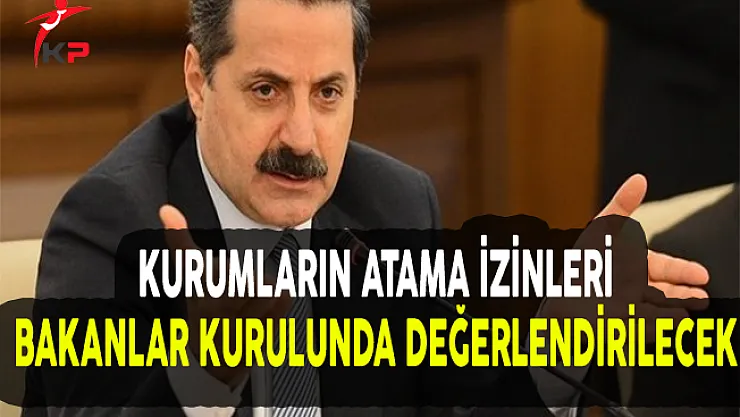 Kurumların Atama İzinleri Bakanlar Kurulunda Değerlendirilecek