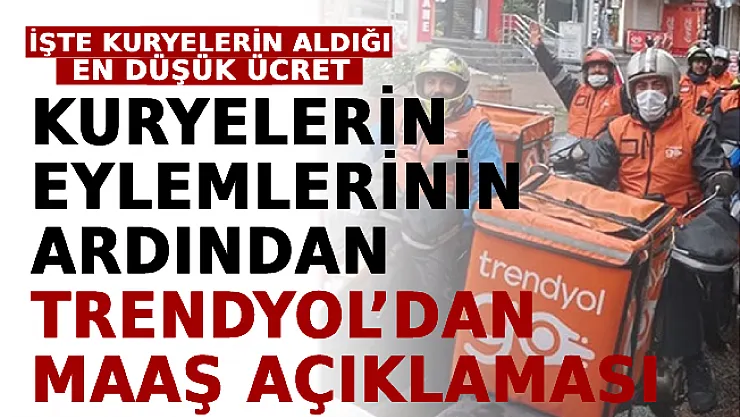 Kuryelerin Eylemlerinin Ardından Trendyol'dan Maaş Açıklaması! İşte Trendyol Kuryelerin Aldığı En Düşük Ücret