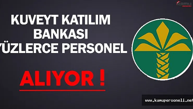 Kuveyt Katılım Bankası Yüzlerce Personel Alımı Yapıyor !