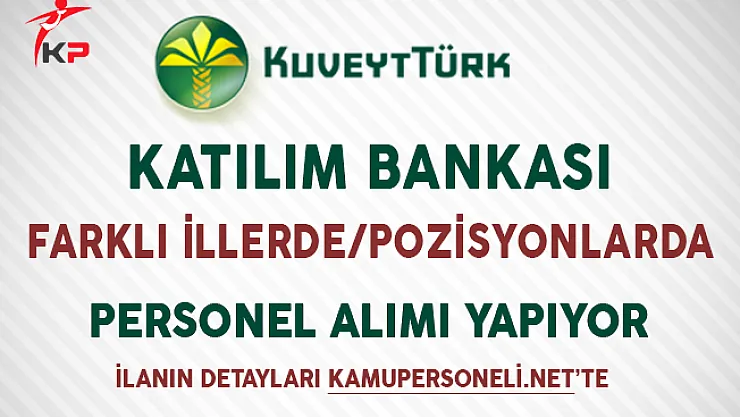 Kuveyt Türk Farklı Pozisyonlarda Personel Alımı Yapıyor