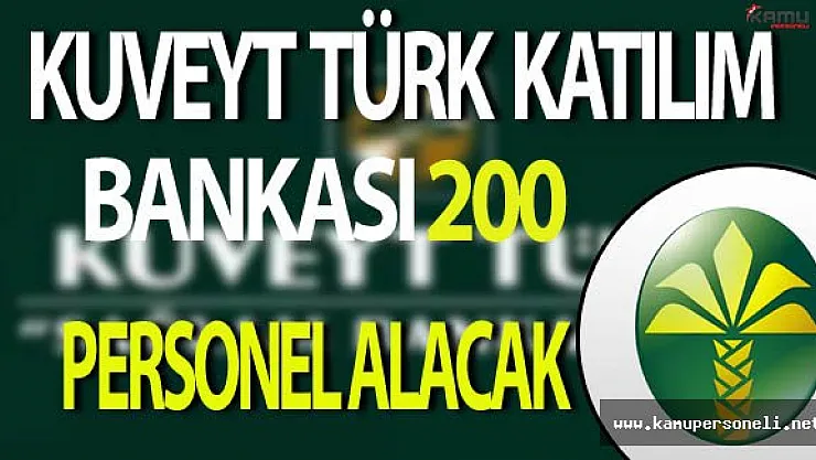 Kuveyt Türk Katılım Bankası 200 Personel Alıyor