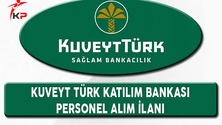 Kuveyt Türk Katılım Bankası Personel Alım İlanı