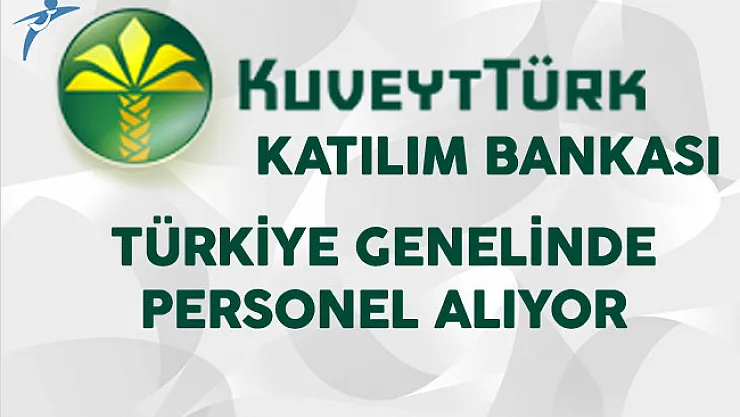 Kuveyt Türk Katılım Bankası Türkiye Geneli Memur Personel Alım İlanı