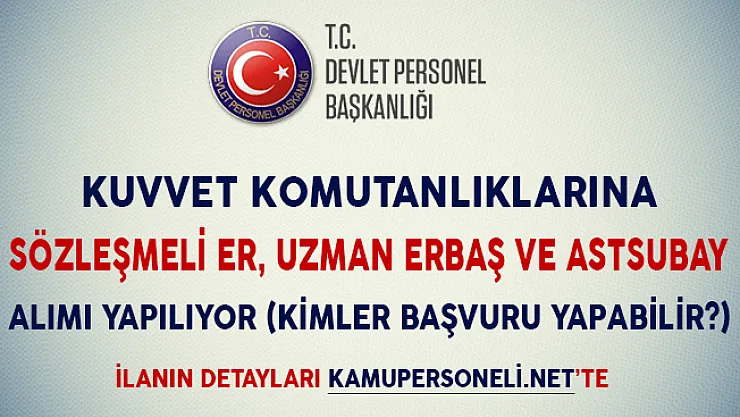 Kuvvet Komutanlıklarına Sözleşmeli Er, Astsubay ve Uzman Erbaş Alımı Yapılıyor