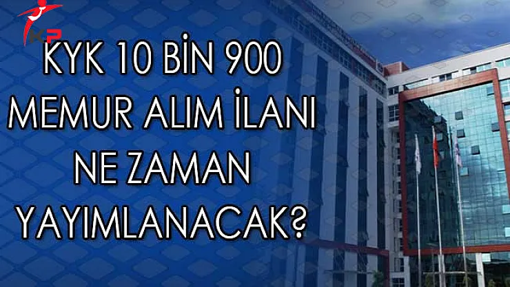 KYK 10 Bin 900 Memur Alım İlanı Ne Zaman Yayımlanacak? Başvuru Şartları Nasıl Olacak?
