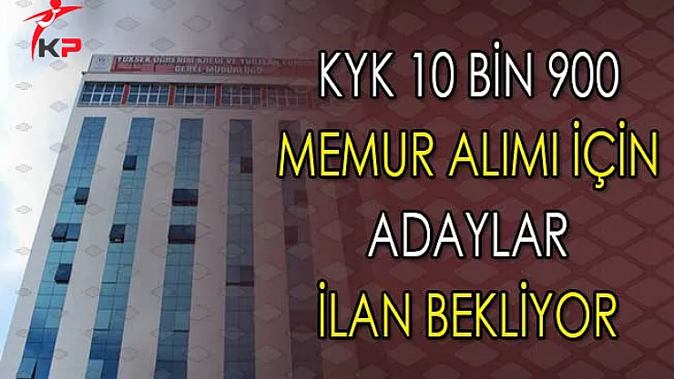 KYK 10 Bin 900 Memur Alımı İçin İlan Bekleniyor