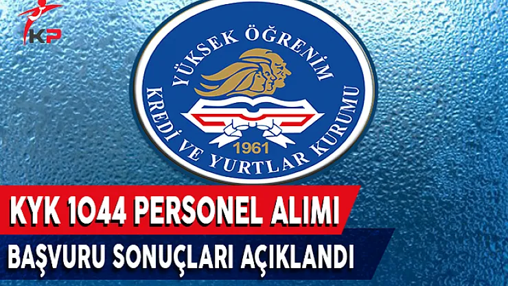 KYK 1044 Personel Alımı Başvuru Sonuçları Açıklandı