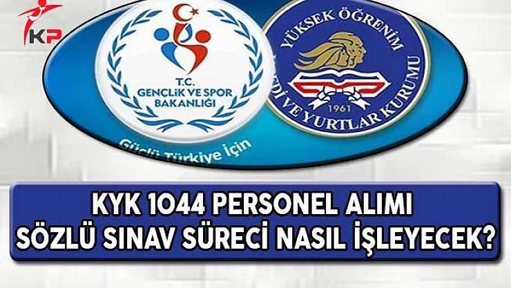 KYK 1044 Personel Alımı Sözlü Sınav Süreci Nasıl İşleyecek?