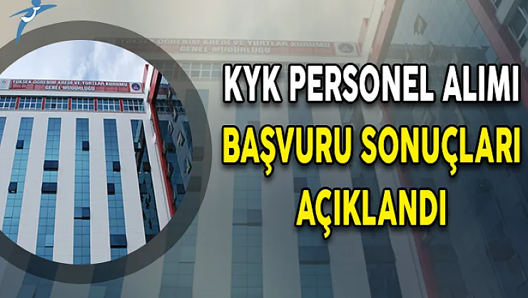 KYK 1220 Kamu Personel Alımı Başvuru Sonuçları Açıklandı