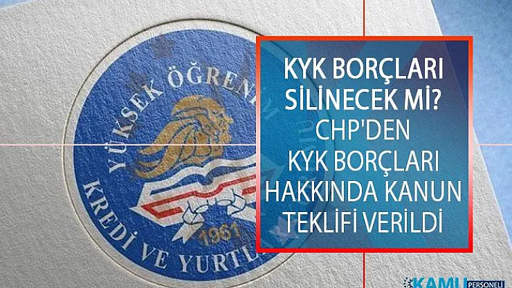 KYK Borçları Silinecek Mi? CHP'den KYK Borçları Hakkında Kanun Teklifi Verildi