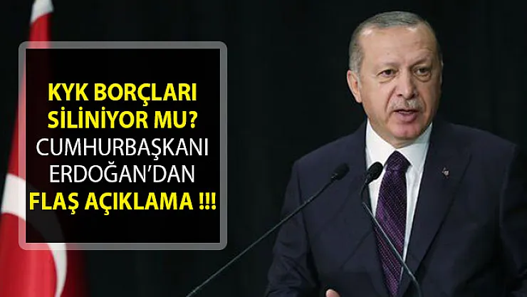 KYK Borçları Siliniyor Mu? Cumhurbaşkanı Erdoğan KYK Borcu Açıklaması- KYK Borcu Silindi Mi?